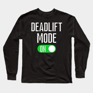 Deadlift Mode On Long Sleeve T-Shirt